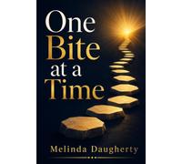 One Bite at a Time: How to Keep Going When Life Feels Too Big