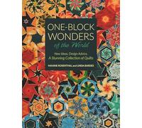 One-Block Wonders of the World: New Ideas, Design Advice, a Stunning Collection of Quilts