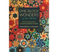 One-Block Wonders of the World: New Ideas, Design Advice, a Stunning Collection of Quilts