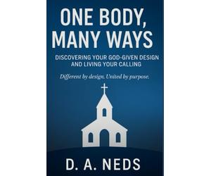 One Body, Many Ways: Find Your Place, Live Your Purpose, Build His Kingdom