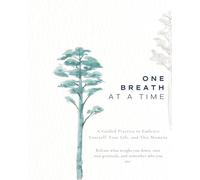 One Breath at a Time: A 4-W uided Journal for Gratitude, Healing & Inner Peace