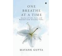 One Breath At A Time : Stories Of Life, Love, And Renewal From Everyday India. Paperback Book By Mayank Gupta