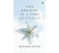 One Breath At A Time : Stories Of Life, Love, And Renewal From Everyday India. Paperback Book By Mayank Gupta