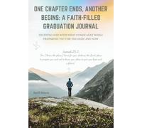 One Chapter Ends, Another Begins: A Faith-Filled Graduation Journal: Trusting God with what comes next while preparing for the here and now