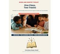 One Class, Two Tracks: 26 Ready-to-Teach Sunday School Lessons for Ages 5-12 with Low-Cost Activities and Flexible 30-, 45-, or 60-Minute Plans