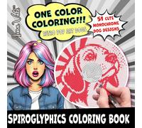 One Color Coloring!!!: 51 Monochrome Hidden Cute Dogs - Spiroglyphics Coloring Book with Dots, Lines & Spirals