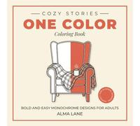 One Color Coloring Book: Cozy Stories: Bold and Easy Monochrome Designs for Adults. Simple Everyday Life Scenes for Stress Relief. Large Print & Thick Lines, Perfect for Alcohol Markers.