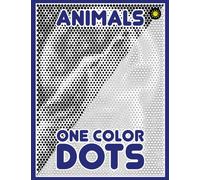 One Color DOTS: Animals: New Type of Relaxation & Stress Relief Coloring Book for Adults