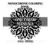 One Color Mandala Monochrome Coloring Book: Simple, Mindful Mandala Designs with One Color Pen Experience. Stress Relief and Relaxing for Adults or All Ages.