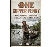One Copper Penny: Four Tales of the People Who Actually Did the Work
