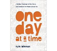 One Day At A Time - A 60-Day Challenge To See, Serve, And Celebrate The People Around You
