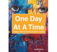One Day At A Time: A Daily Journal for Parents of Autistic Children