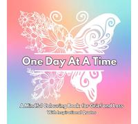 One Day At A Time : A Mindful Colouring Book for Grief and Loss: With Inspirational Words Throughout : Thoughtful Bereavement Gift