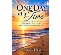 ONE DAY AT A TIME: A Mother's Journey Through Grief, Faith and Eternal Love