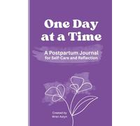 One Day At A Time: A Postpartum Journal with Prompts and Affirmations for Self-Care and Reflection