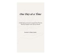 One Day at a Time: A Safe Space of Love & Support for Parents Raising Children with Special Needs