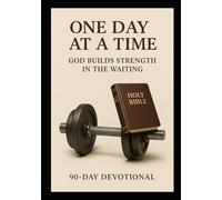 One Day at a time: God Builds Strength in the Waiting