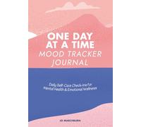 One Day at a Time Mood Tracker Journal: Daily Self-Care Check-Ins for Mental Health & Emotional Wellness