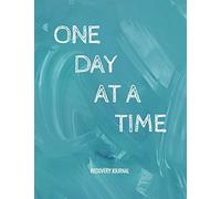 One Day At A Time - Recovery Journal: Sobriety & Addiction Diary With Prompts List & Affirmations to Inspire Recovery | Large 8.5 x 11" Lined Writing Notebook