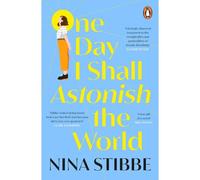 One Day I Shall Astonish The World