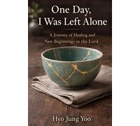 One day, I was left alone: A Journey of Healing and New Beginnings in the Lord