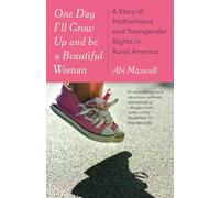One Day I'll Grow Up and Be a Beautiful Woman: A Story of Motherhood and Transgender Rights in Rural America