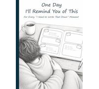 One Day I'll Remind You of This: For Every “I Need to Write That Down” Moment