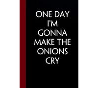 One Day I'm Gonna Make The Onions Cry: Funny Gag Gift Notebook with Saying On The Cover for Office Coworkers, Employees, Team, Adults, Employees, HR Manager (size 6"x9")