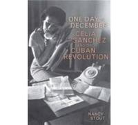 One Day in December Celia Sanchez and the Cuban Revolution by Nancy Stout Nancy Stout (Auteur)