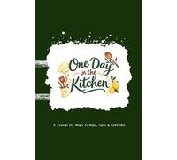 One Day in the Kitchen: A Journal for Meals to Make, Taste & Remember