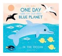 One Day On Our Blue Planet ...In the Ocean by Ella Bailey Ella Bailey (Auteur)