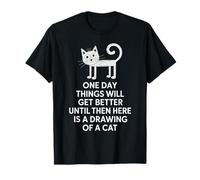 One Day Things Will Be Better Until Then Here is A Cat T-Shirt
