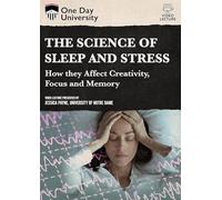 One Day University: The Science of Sleep Stress: How They Affect Creativity, Focus and Memory