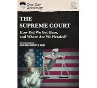 One Day University: The Supreme Court: How Did Get Here, and Where are We Headed