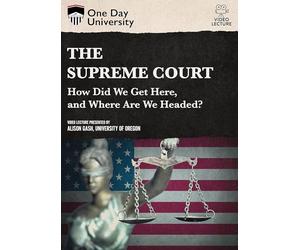 One Day University: The Supreme Court: How Did Get Here, and Where are We Headed