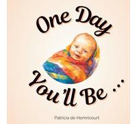 One Day You'll Bee ...: For girl babies and toddlers - A Children’s Read-Aloud About Growing Up and New Babies