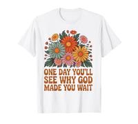 One Day You'll See Why God Made Bible Verse Faith Jésus T-Shirt