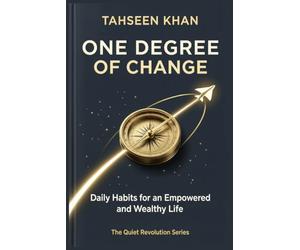 ONE DEGREE OF CHANGE: Daily Habits for an Empowered and Wealthy Life