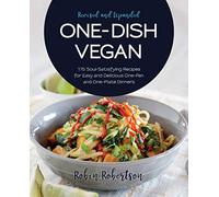 One-Dish Vegan: 175 Soul-Satisfying Recipes for Easy and Delicious One-Pan and One-Plate Dinners