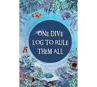 One Dive Log to Rule Them All: 50 Dives, Useful Equations, And More Fun Than You Can Imagine