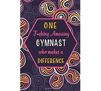 One F*Cking Amazing Gymnast Who Makes A Difference: Blank Lined Pattern Journal/Notebook As Birthday, Mother's Day, Appreciation And Professional Day,Valentine's Day, Thanksgiving, Christmas Gifts For