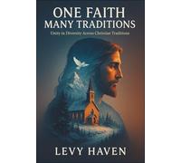 One Faith, Many Traditions: Unity in Diversity Across Christian Traditions
