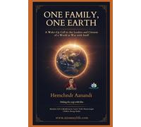 ONE FAMILY,ONE EARTH: A Wake-Up Call to the Leaders and Citizens of a World at War with Itself