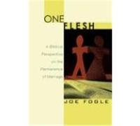 One Flesh: A Biblical Perspective on the Permanence of Marriage Fogle, Joe (Auteur)