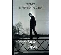 ONE FOOT IN FRONT OF THE OTHER: Poems by Russell Dupont