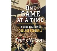 One Game at a Time: A Brief History of College Football