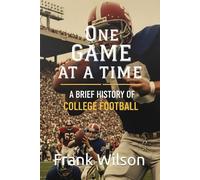 One Game at a Time: A Brief History of College Football