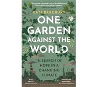 One Garden Against the World: In Search of Hope in a Changing Climate