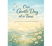 One Gentle Day at a Time: An Anxiety Recovery Journal & Coloring Book