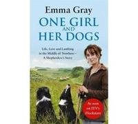 One Girl And Her Dogs: Life, Love and Lambing in the Middle of Nowhere
